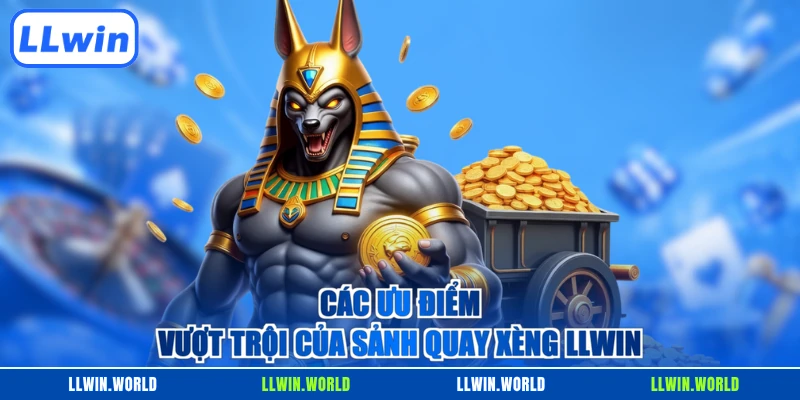 Các ưu điểm vượt trội của sảnh quay xèng LLWIN