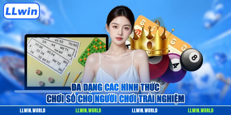 Đa dạng các hình thức chơi số cho người chơi trải nghiệm
