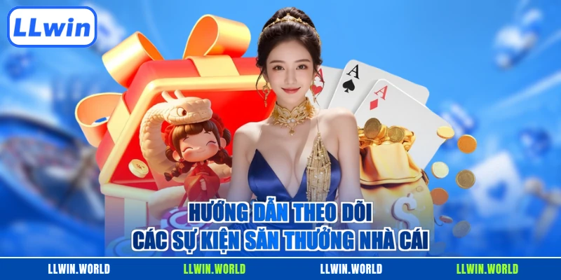 Hướng dẫn theo dõi các sự kiện săn thưởng nhà cái