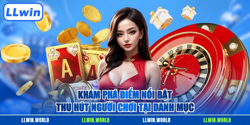 Khám phá điểm nổi bật thu hút người chơi tại danh mục 