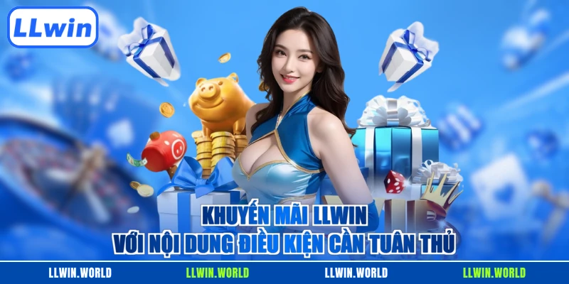 Khuyến mãi LLWIN với nội dung điều kiện cần tuân thủ
