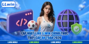 Cập Nhật Link LLWIN Chính Thức Truy Cập An Toàn 2026