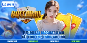 Mẹo Soi Cầu Baccarat LLWIN - Bắt Trọn Nhịp Thắng Ván Chơi