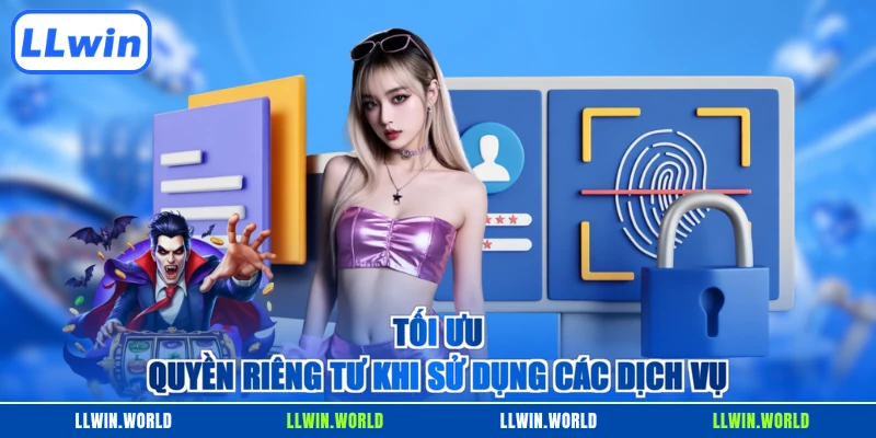 Tối ưu quyền riêng tư khi sử dụng các dịch vụ