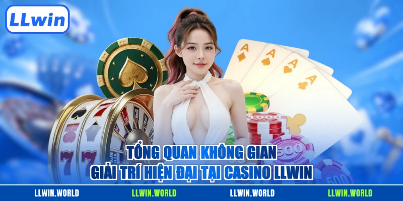 Tổng quan không gian giải trí hiện đại tại Casino LLWIN