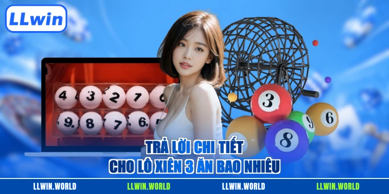 Trả lời chi tiết cho lô xiên 3 ăn bao nhiêu