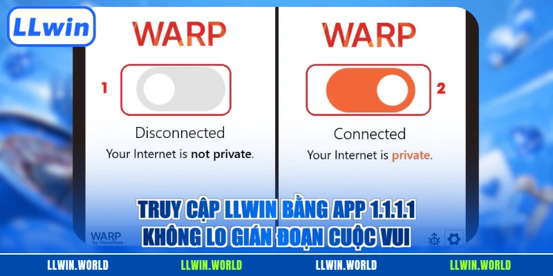 Truy Cập LLWIN Bằng App 1.1.1.1 Không Lo Gián Đoạn Cuộc Vui